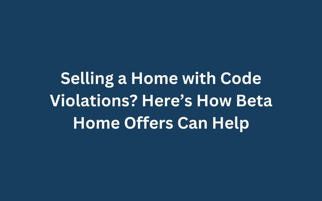 Selling a Home with Code Violations? Here’s How Cash Buyers Make It Easier