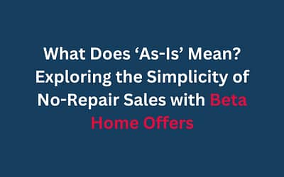 What Does ‘As-Is’ Mean? Exploring the Simplicity of No-Repair Sales with Beta Home Offers