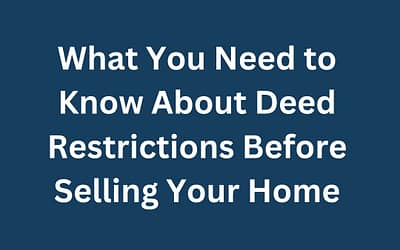What You Need to Know About Deed Restrictions Before Selling Your Home