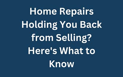 Home Repairs Holding You Back from Selling? Here’s What to Know