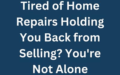Tired of Home Repairs Holding You Back from Selling? You’re Not Alone